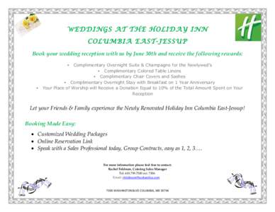 W EDDINGS AT THE HOLIDAY INN  COLUMBIA EAST -JESSUP Book your wedding reception with us by June 30th and receive the following rewards: Complimentary Overnight Suite & Champagne for the Newlywed’s  Complimentary Col