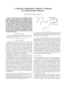 A Tutorial on Quantitative Trajectory Evaluation for Visual(-Inertial) Odometry Zichao Zhang, Davide Scaramuzza Abstract— In this tutorial, we provide principled methods to quantitatively evaluate the quality of an est