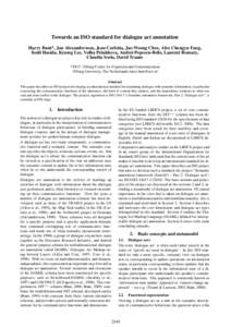 Towards an ISO standard for dialogue act annotation Harry Bunt*, Jan Alexandersson, Jean Carletta, Jae-Woong Choe, Alex Chengyu Fang, Koiti Hasida, Kiyong Lee, Volha Petukhova, Andrei Popescu-Belis, Laurent Romary, Claud