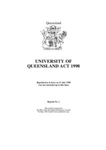 Queensland  UNIVERSITY OF QUEENSLAND ACT[removed]Reprinted as in force on 21 July 1998