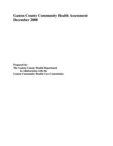 Gaston County Community Health Assessment December 2008 Prepared by: The Gaston County Health Department in collaboration with the