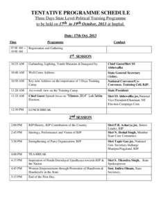 TENTATIVE PROGRAMME SCHEDULE Three Days State Level Political Training Programme to be held on 17th to 19th October, 2013 at Imphal. Date: 17th Oct[removed]Time 07:00 AM –