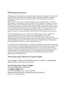 Purchasing Insurance All Foreign post-doctoral fellows are required, upon entering Israel, to present evidence of them and their families possessing medical insurance. They are required to purchase an adequate health ins