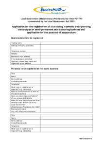 Local Government (Miscellaneous Provisions) Act 1982 Part VIII as amended by the Local Government Act 2003 Application for the registration of a tattooing, cosmetic body piercing, electrolysis or semi-permanent skin colo