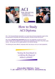 How to Study ACI Diploma ACI – The Financial Markets Association is an exam body and exam preparation opportunities are delivered by third parties like training companies, business schools and authors. Also various nat