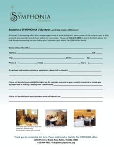 Become a SYMPHONIA Volunteer…and help make a difference! Welcome! Volunteering offers you a unique opportunity to work closely with various areas of the orchestra and to help us enrich and grow the love of music within
