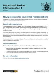 Information sheet 3 March 2016 New processes for council-led reorganisations The Better Local Services package creates new processes for council-led reorganisations rather than a single Local Government Commission-led op