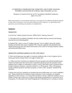 ACCREDITING COMMISSION FOR COMMUNITY AND JUNIOR COLLEGES, WESTERN ASSOCIATION OF SCHOOLS AND COLLEGES (ACCJC) Responses to Questions from the ACCJC Accreditation Standards Symposium April 23-24, 2015 Below find responses