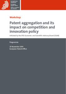Workshop  Patent aggregation and its impact on competition and innovation policy Initiated by the EPO Economic and Scientific Advisory Board (ESAB)
