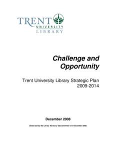 Challenge and Opportunity Trent University Library Strategic Plan[removed]December 2008
