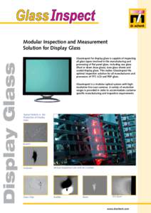 Display Glass  Modular Inspection and Measurement Solution for Display Glass GlassInspect for display glass is capable of inspecting all glass types involved in the manufacturing and