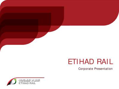 ETIHAD RAIL Corporate Presentation The UAE - A Diversifying Economy Etihad Rail is in line with the objective for further diversification of the UAE’s economy as set by the National Charter 2021 and the Abu Dhabi Econ