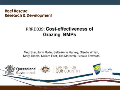 RRRD039: Cost-effectiveness of Grazing BMPs Meg Star, John Rolfe, Sally-Anne Harvey, Giselle Whish, Mary Timms, Miriam East, Tim Moravek, Brooke Edwards