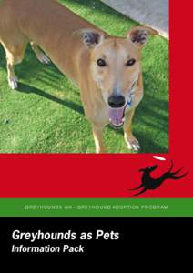 G r e y h o u n d s WA - G reyhound Adoption Prog ram  Greyhounds as Pets Information Pack  Cnr Albany Highway