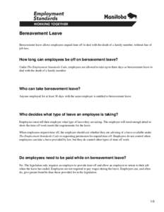 Bereavement Leave Bereavement leave allows employees unpaid time off to deal with the death of a family member, without fear of job loss. How long can employees be off on bereavement leave? Under The Employment Standards