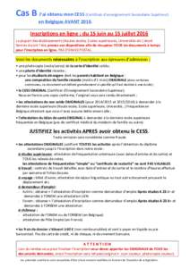 Cas	B	J’ai	obtenu	mon	CESS	(Certificat	d’enseignement	Secondaire	Supérieur)														 en	Belgique	AVANT	2016. Inscriptions	en	ligne	:	du	15	juin	au	15	juillet	2016