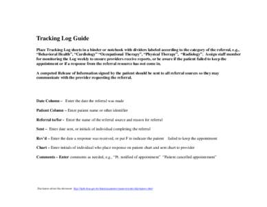 Tracking Log Guide Place Tracking Log sheets in a binder or notebook with dividers labeled according to the category of the referral, e.g., “Behavioral Health”, “Cardiology” “Occupational Therapy”, “Physica