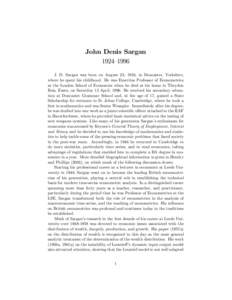 John Denis Sargan 1924—1996 J. D. Sargan was born on August 23, 1924, in Doncaster, Yorkshire, where he spent his childhood. He was Emeritus Professor of Econometrics at the London School of Economics when he died at h