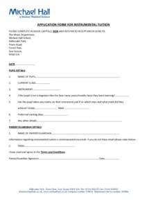 APPLICATION FORM FOR INSTRUMENTAL TUITION PLEASE COMPLETE IN BLOCK CAPITALS, SIGN AND RETURN TO RECEPTION OR SEND TO: The Music Department, Michael Hall School, Kidbrooke Park, Priory Road,