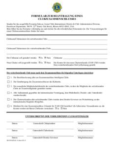 FORMULAR ZUR BEANTRAGUNG EINES CLUBZUSAMMENSCHLUSSES Senden Sie das ausgefüllte Formular bitte an: Lions Clubs International, District & Club Administration Division, Eurafrican Department, 300 W. 22nd Street, Oak Brook