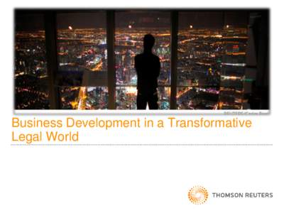 Business Development in a Transformative Legal World AGENDA • Market Transformation – Rob Alston