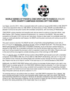 THE WORLD SERIES OF POKER ANNOUNCES A HIGH ROLLER CHAMPIONSHIP, THE LARGEST BUY-IN AND MOST SIGNIFICANT CHARITY INITIATIVE IN POKER HISTORY, TO BENEFIT ONE DROP