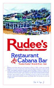 R  “Sunday Funday” Brunch 10 am - 2pm Rudee’s on the Inlet welcomed its first guest on March 17, 1983, in what was originally designed to be a bait & tackle shop. Since that day, Rudee’s has grown to become one