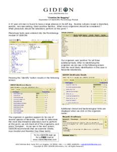 www.GIDEONonline.com  “Creative De-Bugging” Exploration of GIDEON’s Microbiology Module  A 47 year old man is found to have a large abscess in his left leg. Routine cultures reveal a branched,