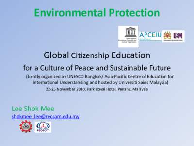 Environmental Protection  Global Citizenship Education for a Culture of Peace and Sustainable Future (Jointly organized by UNESCO Bangkok/ Asia-Pacific Centre of Education for International Understanding and hosted by Un