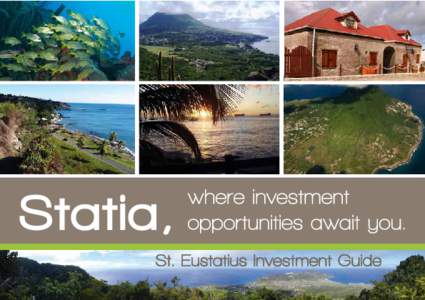 4	 Message from the Island Governor of St. Eustatius 6	 Destination Statia 11	 Economic Policies and Planning 14	 Investment Framework and Incentives