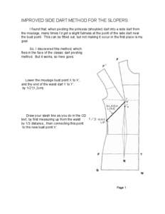 IMPROVED SIDE DART METHOD FOR THE SLOPERS: I found that, when pivoting the princess (shoulder) dart into a side dart from the moulage, many times I’d get a slight fullness at the point of the side dart near the bust po