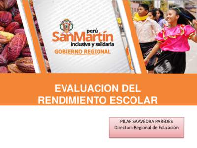 EVALUACION DEL RENDIMIENTO ESCOLAR PILAR SAAVEDRA PAREDES Directora Regional de Educación  MARCO DE REFERENCIA