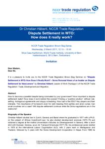 Dr Christian Häberli, NCCR Trade Regulation  Dispute Settlement in WTO: How does it really work? NCCR Trade Regulation Brown Bag Series Wednesday, 9 March 2011, 12.15 – 13.45