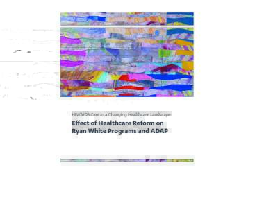 Effect of Healthcare Reform on Ryan White Programs and ADAP K28JT13042C_Ryan White Programs_FINAL.indd 1  Ryan White Programs and ADAP