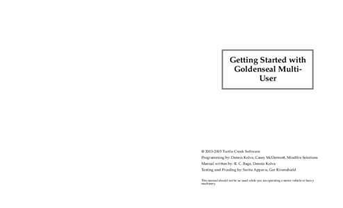 Getting Started with Goldenseal MultiUser @ Turtle Creek Software Programming by: Dennis Kolva, Casey McDermott, Mindfire Solutions Manual written by: R. C. Baga, Dennis Kolva