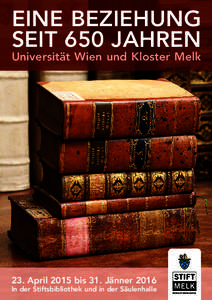 EINE BEZIEHUNG SEIT 650 JAHREN Universität Wien und Kloster Melk 23. April 2015 bis 31. Jänner 2016