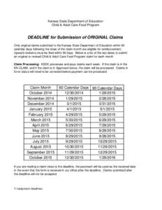 Kansas State Department of Education Child & Adult Care Food Program DEADLINE for Submission of ORIGINAL Claims Only original claims submitted to the Kansas State Department of Education within 60 calendar days following
