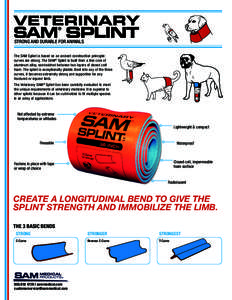 STRONG AND DURABLE FOR ANIMALS The SAM Splint is based on an ancient construction principle: curves are strong. The SAM® Splint is built from a thin core of aluminum alloy, sandwiched between two layers of closed cell f