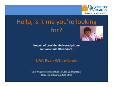 Hello, is it me you’re looking for? Impact of provider delivered phone calls on clinic attendance.  UVA Ryan White Clinic