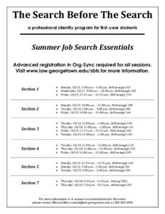 The Search Before The Search a professional identity program for first-year students Summer Job Search Essentials Advanced registration in Org-Sync required for all sessions. Visit www.law.georgetown.edu/sbts for more in