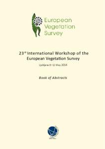 23 rd International Workshop of the European Vegetation Survey Ljubljana 8–12 May 2014 Book of Abstracts