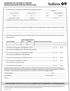 Certification for a Mentally or Physically Disabled Dependent Child Over Maximum Age 1.	 I hereby apply for Anthem Blue Cross and Blue Shield coverage for my disabled_____________________________________________ (Relatio