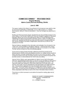 COMMISSIONERS’ PROCEEDINGS Regular Meeting Adams County Services Building, Othello June 9, 1999 The regular meeting of the Adams County Board of Commissioners was called to order by Vice-Chairman Bill Wills on Wednesda