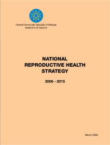 Federal Democratic Republic of Ethiopia MINISTRY OF HEALTH NATIONAL REPRODUCTIVE HEALTH STRATEGY
