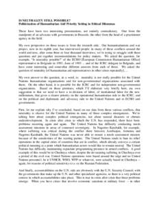 IS NEUTRALITY STILL POSSIBLE? Politicization of Humanitarian Aid/ Priority Setting in Ethical Dilemmas These have been two interesting presentations, not entirely contradictory. One from the standpoint of an advocate wit