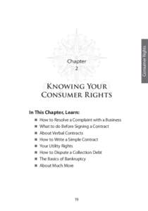 Knowing Your Consumer Rights In This Chapter, Learn:  How to Resolve a Complaint with a Business  What to do Before Signing a Contract  About Verbal Contracts