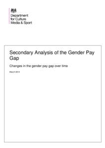 Secondary Analysis of the Gender Pay Gap Changes in the gender pay gap over time March 2014  Department for Culture, Media & Sport