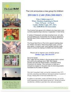 The Link announces a new group for children:  DIVORCE CARE FOR CHILDREN Who: Children ages 6-11 When: Mondays, beginning in March Time: 5:15 p.m. – 6:15 p.m.