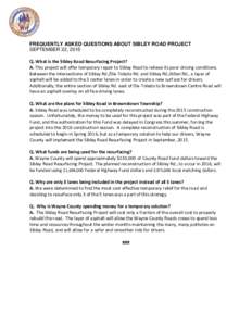 FREQUENTLY ASKED QUESTIONS ABOUT SIBLEY ROAD PROJECT SEPTEMBER 22, 2015 Q. What is the Sibley Road Resurfacing Project? A. This project will offer temporary repair to Sibley Road to relieve its poor driving conditions. B