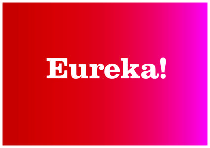 About Eureka!  Effective design solutions through passion, intelligence and creative energy. Eureka! has been creating effective branding and graphic design solutions for a wide range